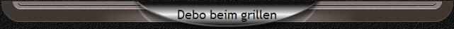 Debo beim grillen