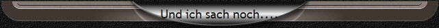 Und ich sach noch....
